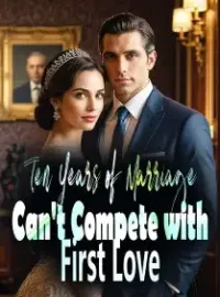 Ten Years of Marriage Can't Compete with First Love Novel Cover