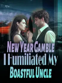 New Year Gamble; I Humiliated My Boastful Uncle Novel Cover