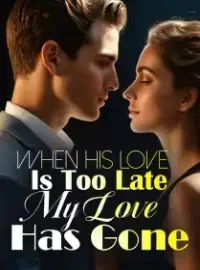 When His Love Is Too Late, My Love Has Gone Novel Cover