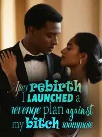After rebirth, I Launched a Revenge Plan Against My Bitch Roommate