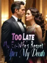 Too Late My Ex-Wife’s Regret After My Death Novel Cover
