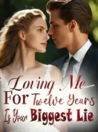 Loving Me For Twelve Years Is Your Biggest Lie Novel Cover