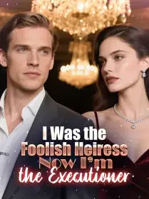 I Was the Foolish Heiress. Now I’m the Executioner Novel Cover
