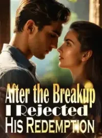 After the Breakup, I Rejected His Redemption Novel Cover
