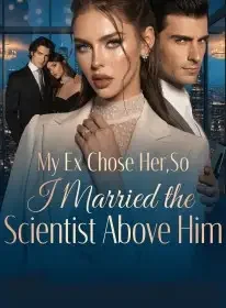 My Ex Chose Her,So I Married the Scientist Above Him Novel Cover