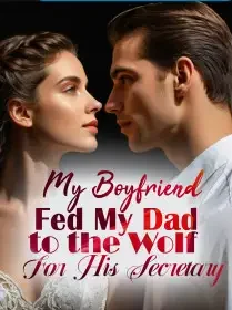 My Boyfriend Fed My Dad to the Wolf For His Secretary Novel Cover