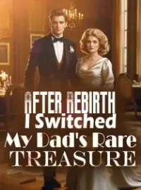 After Rebirth, I Switched My Dad's Rare Treasure Novel Cover