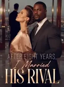 After Eight Years, I Married His Rival Novel Cover