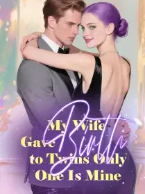 My Wife Gave Birth to Twins, Only One Is Mine