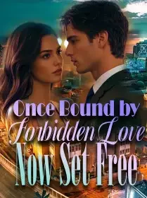Once Bound by Forbidden Love, Now Set Free Novel Cover