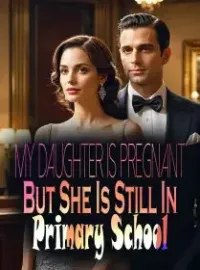 My Daughter Is Pregnant: But She Is Still In Primary School Novel Cover