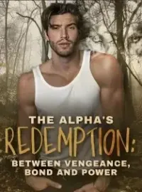 The Alpha's Redemption: Between Vengeance, Bond and Power Novel Cover