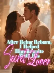 After Being Reborn, I Helped Him Reunite With His Secret Lover Novel Cover