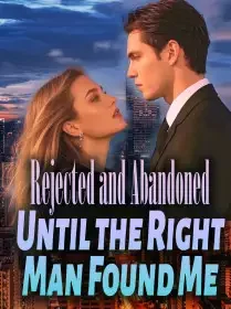 Rejected and Abandoned, Until the Right Man Found Me Novel Cover