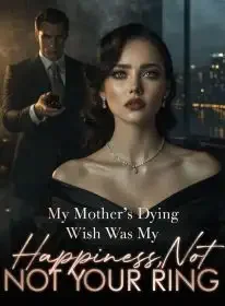 My Mother’s Dying Wish Was My Happiness,Not Your Ring Novel Cover