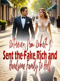 Returning from Rebirth, I Sent the Fake Rich and Handsome Family to Hell Novel Cover