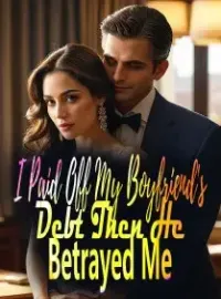 I Paid Off My Boyfriend's Debt, Then He Betrayed Me Novel Cover