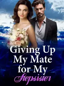 Giving Up My Mate for My Stepsister Novel Cover