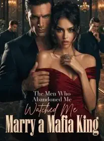 The Men Who Abandoned Me Watched Me Marry a Mafia King Novel Cover