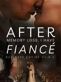 After Memory Loss, I Have Fiancé (Business Empire Heir 2)
