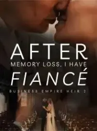 After Memory Loss, I Have Fiancé (Business Empire Heir 2) Novel Cover