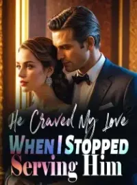 He Craved My Love When I Stopped Serving Him Novel Cover