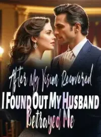 After My Vision Recovered, I Found Out My Husband Betrayed Me Novel Cover