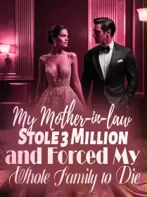 My Mother-in-law Stole 3 Million and Forced My Whole Family to Die