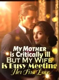My Mother is Critically ill, But My Wife is Busy Meeting Her First Love Novel Cover
