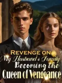 Revenge on My Husband's Family: Becoming the Queen of Vengeance Novel Cover