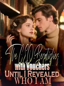 The CEO Besatisfies with Vouchers Until I Revealed Who I A Novel Cover