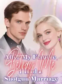 After My Fiancée Betray Me, I Had a Shotgun Marriage Novel Cover