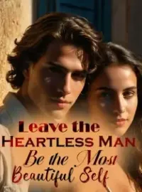 Leave the Heartless Man , Be the Most Beautiful Self Novel Cover