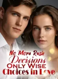 No More Rash Decisions, Only Wise Choices in Love Novel Cover