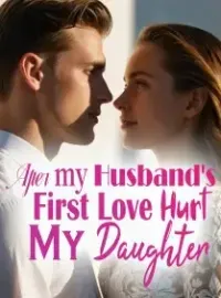 After My Husband's First Love Hurt My Daughter Novel Cover
