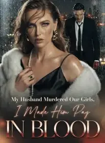 My Husband Murdered Our Girls,I Made Him Pay in Blood Novel Cover