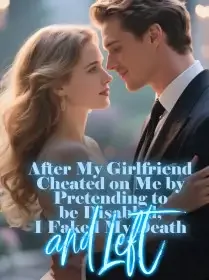 After My Girlfriend Cheated on Me by Pretending to be Disabled, I Faked My Death and Left Novel Cover