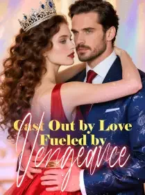 Cast Out by Love, Fueled by Vengeance Novel Cover