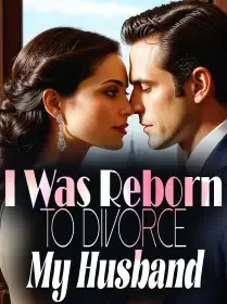 I Was Reborn to Divorce My Husband