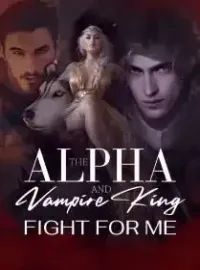 The Alpha and Vampire King Fight for Me Novel Cover