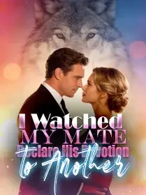 I Watched My Mate Declare His Devotion to Another Novel Cover