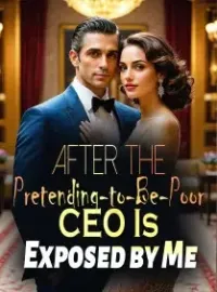 After the Pretending-to-Be-Poor CEO Is Exposed by Me Novel Cover