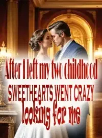 After I left, my two childhood sweethearts went crazy looking for me Novel Cover