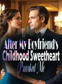After My Boyfriend's Childhood Sweetheart Provoked Me Novel Cover