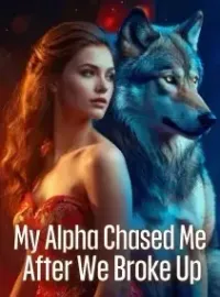 My Alpha Chased Me After We Broke Up Novel Cover