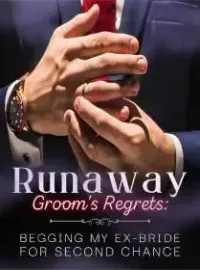 Runaway Groom's Regrets: Begging My Ex-Bride For Second Chance Novel Cover