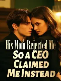 His Mom Rejected Me So a CEO Claimed Me Instead