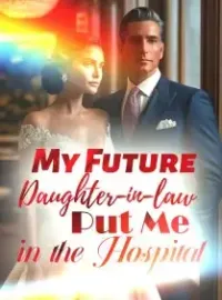 My Future Daughter-in-law Put Me in the Hospital Novel Cover