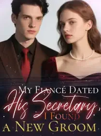 My Fiancé Dated His Secretary, I Found a New Groom Novel Cover