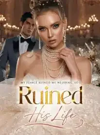 My Fiance Ruined my Wedding, so I Ruined His Life Novel Cover
